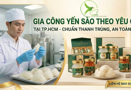 Gia Công Yến Sào Theo Yêu Cầu HCM